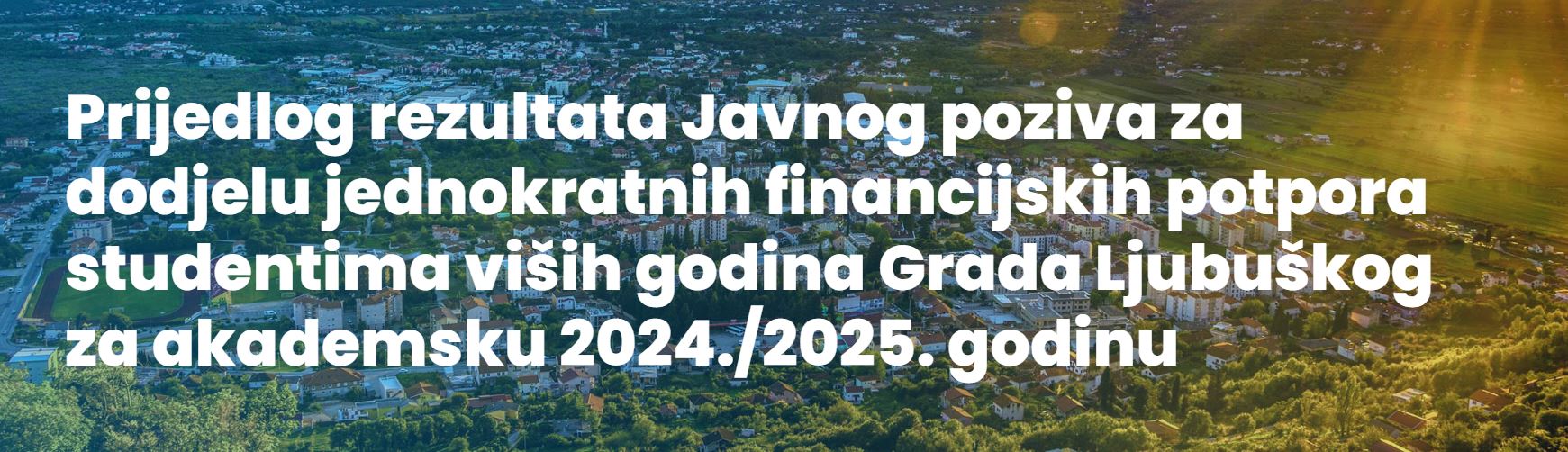 Prijedlog rezultata Javnog poziva za dodjelu jednokratnih financijskih potpora studentima viših godina Grada Ljubuškog za akademsku 2024./2025. godinu