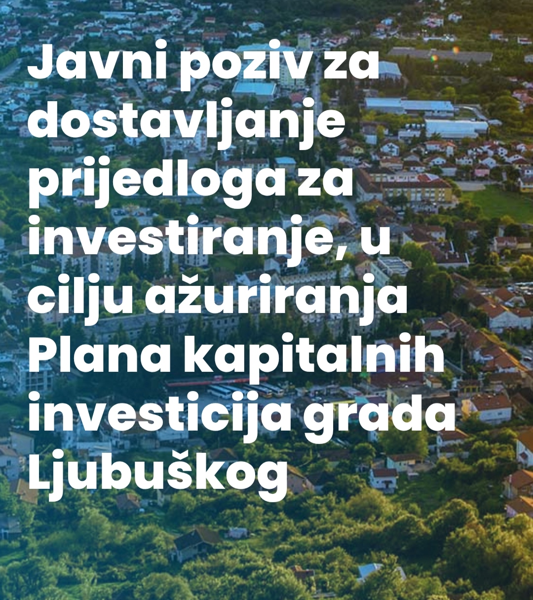 Javni poziv za dostavljanje prijedloga za investiranje, u cilju ažuriranja Plana kapitalnih investicija grada Ljubuškog