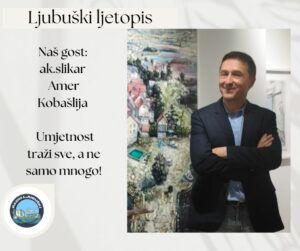 Amer Kobašlija u Ljubuškom: Umjetnost traži sve, a ne samo mnogo!
